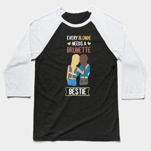 Blonde needs a Brunette Bestie BFF Girl Friend Baseball T-Shirt